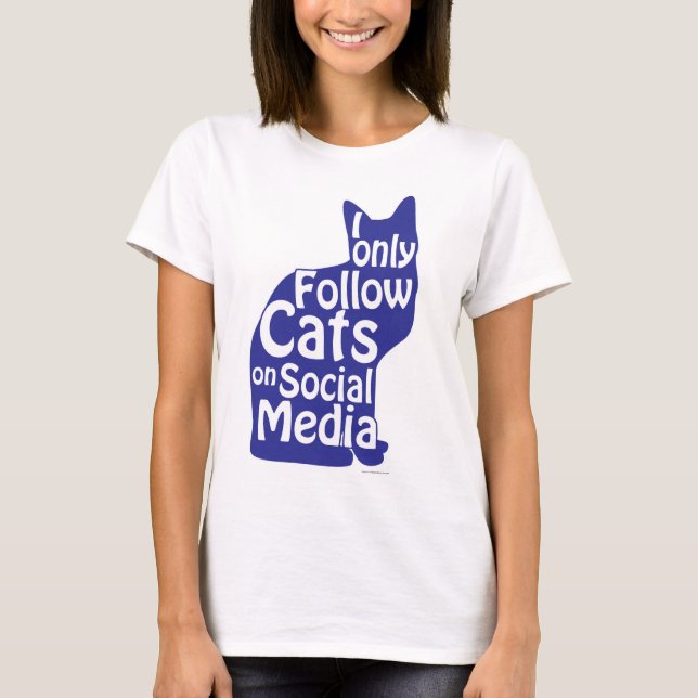 I Only Follow Cats Snarky Social Motto Light T-Shirt (Front)