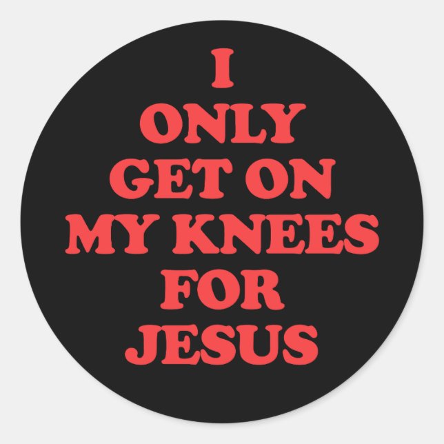I Only Get On My Knees For Jesus Classic Round Sticker (Front)