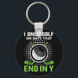 I Only Golf On Days That End In Y  Key Ring<br><div class="desc">I Only Golf On Days That End In Y</div>
