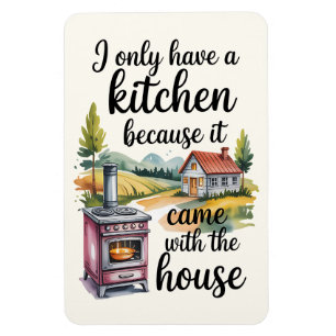 I Only Have A Kitchen Because It Came  Magnet