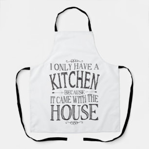I only have a kitchen because it came with house apron