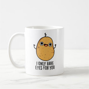 I Only Have Eyes For You Funny Potato Pun  Coffee Mug