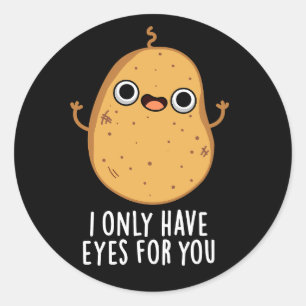 I Only Have Eyes For You Funny Potato Pun Dark BG Classic Round Sticker