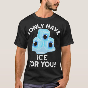 I Only Have Ice For You Cute Eye Pun T-Shirt