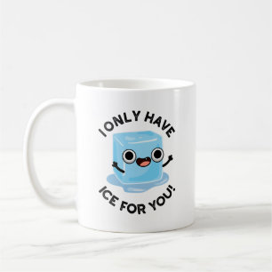 I Only Have Ice For You Funny Ice Cube Pun  Coffee Mug