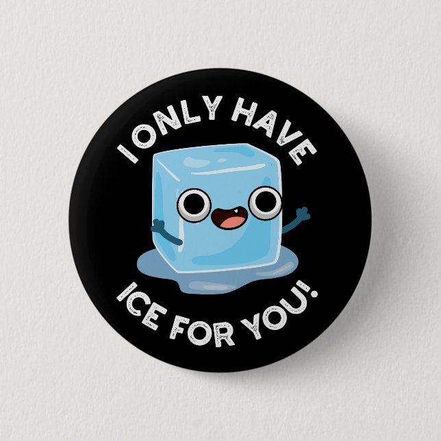 I Only Have Ice For You Funny Ice Cube Pun Dark BG 6 Cm Round Badge (Front)