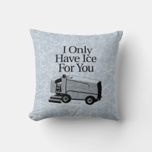 I Only Have Ice For You (Hockey) Cushion