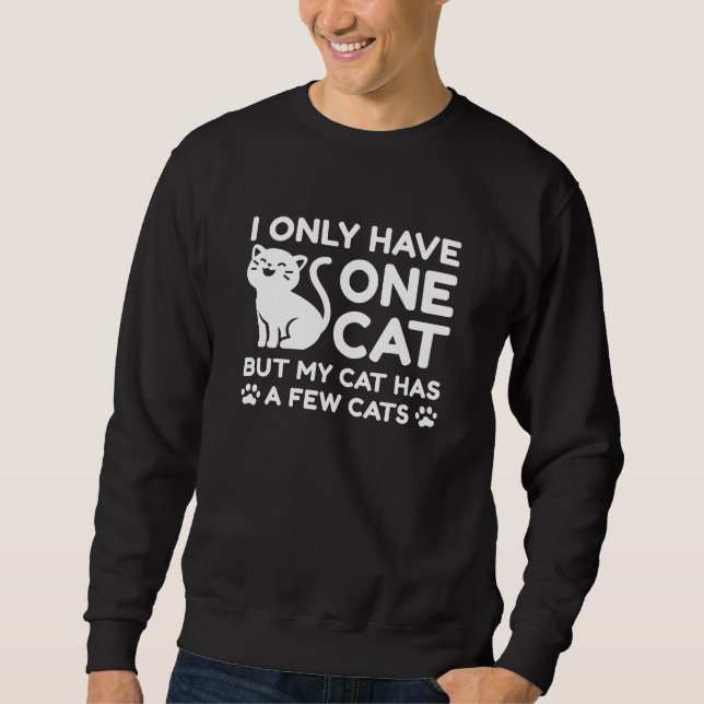 I Only Have One Cat Sweatshirt (Front)