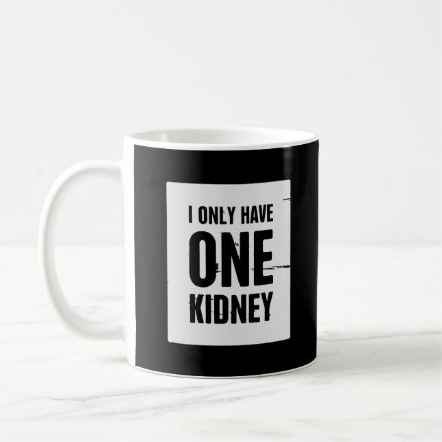 I Only Have One Kidney Coffee Mug (Left)