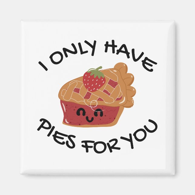 I Only Have Pies For You Magnet (Front)