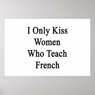 I Only Kiss Women Who Teach French Poster