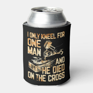 I Only Kneel For One Man And He Dies On The Cross Can Cooler