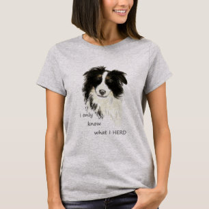 I only know what I herd Border Collie Dog  Humour T-Shirt