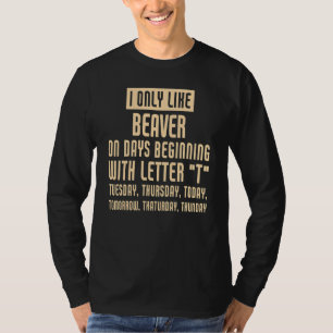 I Only Like Beaver T-Shirt