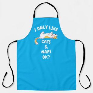 I ONLY LIKE CATS & NAPS OK? APRON