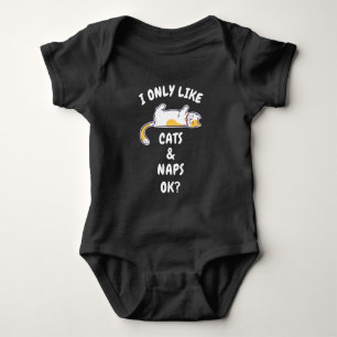 I ONLY LIKE CATS & NAPS OK? BABY BODYSUIT