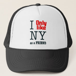 I Only Like NY As A Friend Trucker Hat