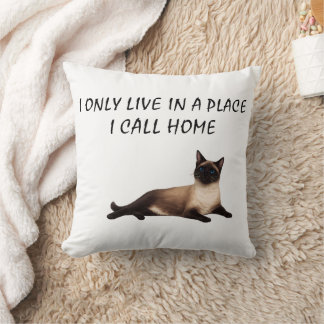 I Only Live In A Place I Call Home Siamese Cat  Cushion