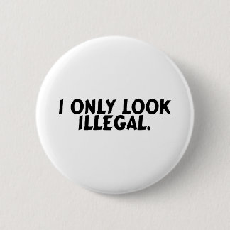 I Only Look Illegal 6 Cm Round Badge