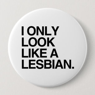 I ONLY LOOK LIKE A LESBIAN -.png 10 Cm Round Badge