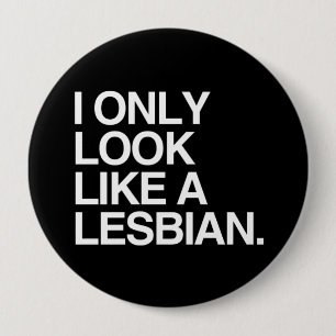 I ONLY LOOK LIKE A LESBIAN - WHITE -.png 10 Cm Round Badge