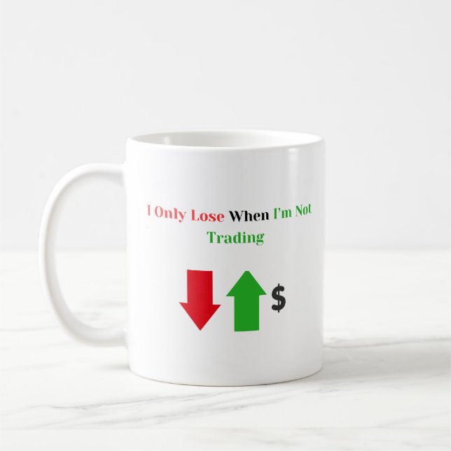 "I Only Lose When I'm Not Trading" – Funny Trader  Coffee Mug (Left)