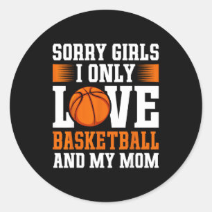 I Only Love Basketball And My Mom Valentine's Day  Classic Round Sticker