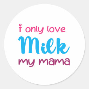 I Only Love Milk My Mama Classic Round Sticker