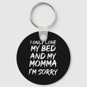 I Only Love My Bed And My Momma Im Sorry - Rap Hip Key Ring