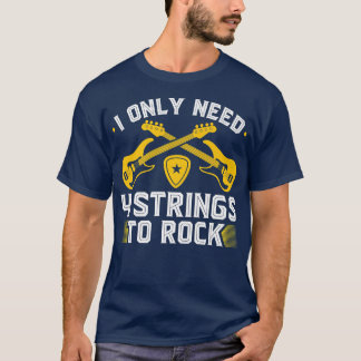 I only need 4 Strings to Rock, Electric Bass Guita T-Shirt