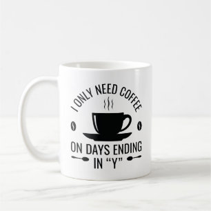 I Only Need Coffee Mug