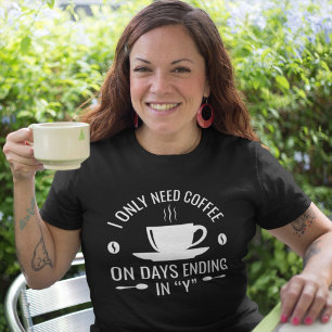 I Only Need Coffee T-Shirt