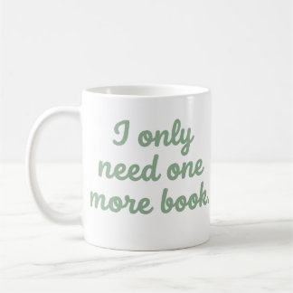 I Only Need One More Book Funny Bookworm Mug