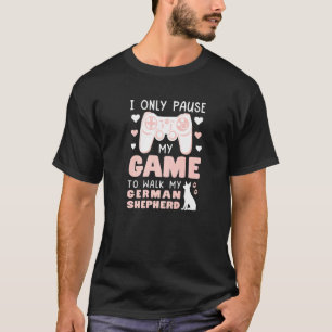I Only Pause My Game To Walk My German Shepherd Ga T-Shirt