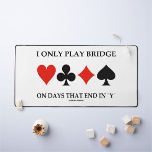 I Only Play Bridge On Days That End In Y Desk Mat