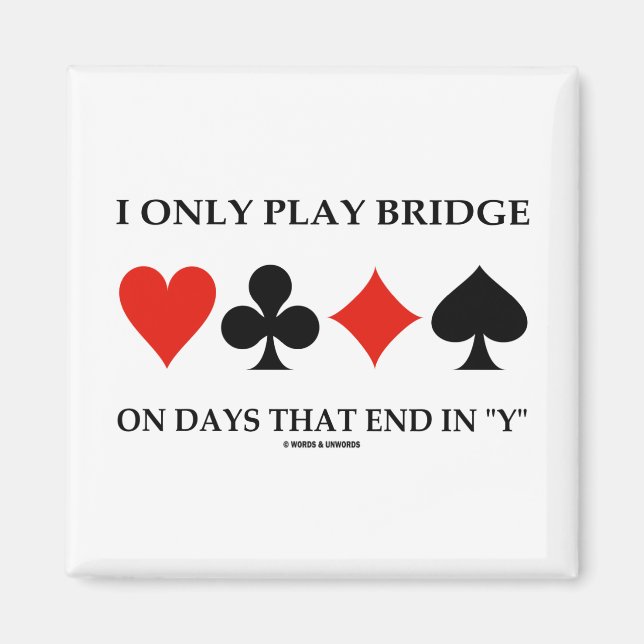 I Only Play Bridge On Days That End In Y Magnet (Front)