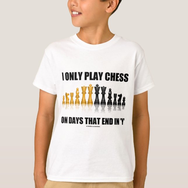 I Only Play Chess On Days That End In 'Y' (Humour) T-Shirt (Front)