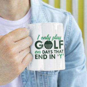 I Only Play Golf Coffee Mug