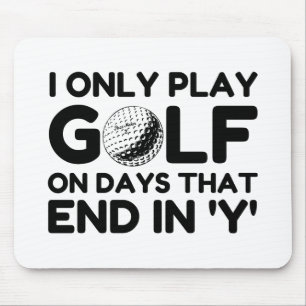 I Only Play Golf Mouse Pad