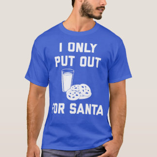 I Only Put Out For Santa T-Shirt