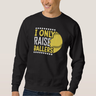 I Only Raise Ballers Softball Mum Player Mother's  Sweatshirt