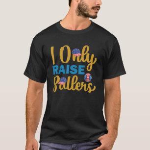 I Only Raise Ballers T-Shirt