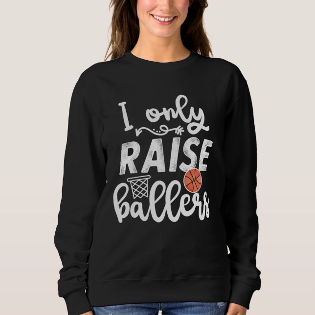I only raise Ballers womens Basketball saying Mom  Sweatshirt (Front)