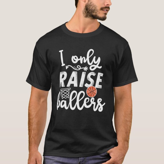 I only raise Ballers womens Basketball saying Mom  T-Shirt (Front)