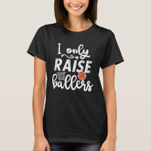 I only raise Ballers womens Basketball saying Mom  T-Shirt