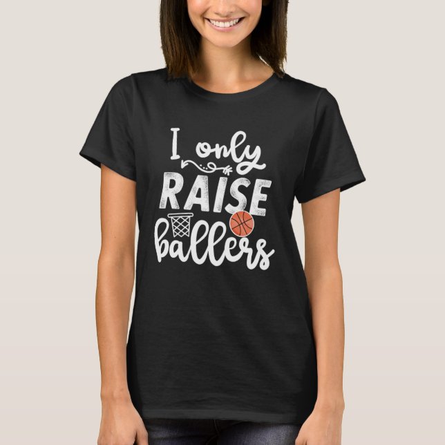 I only raise Ballers womens Basketball saying Mom  T-Shirt (Front)