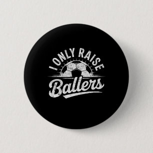 I Only Raise Llers Soccer Goalie Player Mum Dad Fa 6 Cm Round Badge