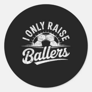 I Only Raise Llers Soccer Goalie Player Mum Dad Fa Classic Round Sticker