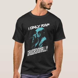 I Only Rap Caucasionally Cool Hip Hop Music Funny T-Shirt