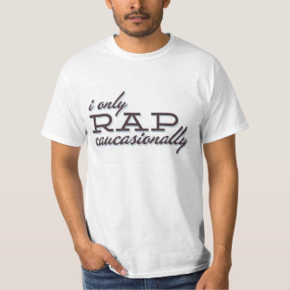 I Only Rap Caucasionally T-Shirt